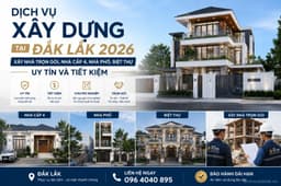 Xây nhà trọn gói, nhà cấp 4, nhà phố, biệt thự tại Đắk Lắk 2026 - Báo giá chi tiết, không phát sinh
