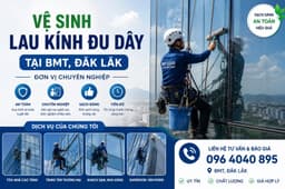 Vệ sinh lau kính đu dây tại BMT, Đắk Lắk - Đơn vị chuyên nghiệp